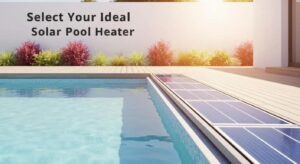 Select Your Ideal Solar Pool Heater